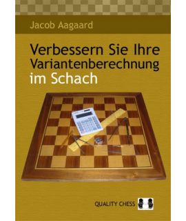 Verbessern Sie Ihre Variantenberechnung im Schach by Jacob Aagaard