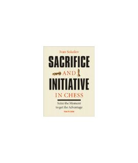 Sacrifice and Initiative in Chess - Ivan Sokolov