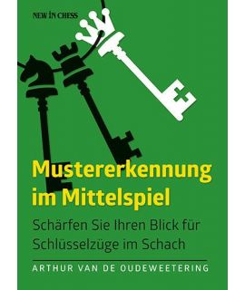 Mustererkennung im Mittelspiel - Schlüsselzüge im Schach - by Arthur Van de Oudeweetering