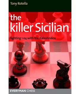 The Killer Sicilian: Fighting 1.e4 with the Kalashnikov - Tony Rotella