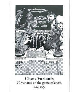 Chess variants - 50 Variants on the Game of Chess - Adrey Caljé