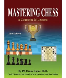 Mastering Chess - A Course in 25 Lessons - Danny Kopec, Geoff Chandler, Chris Morrison, Ian Mullen