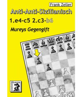 Anti-Anti-Sizilianisch: Mureys Gegengift 1.e4 c5 2.c3 b6 - Frank Zeller