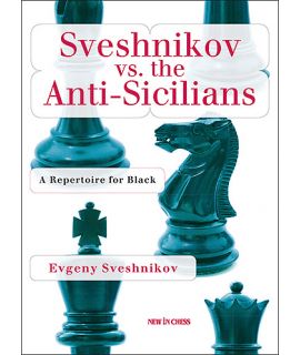 Sveshnikov versus the Anti-Sicilians: A Complete Repertoire for Black - Evgeny Sveshnikov