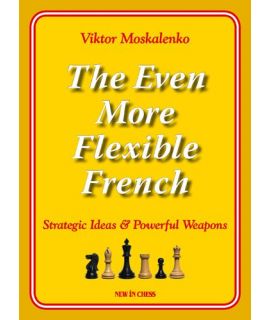 The Even More Flexible French - Strategic Ideas & Powerful Weapons - Viktor Moskalenko