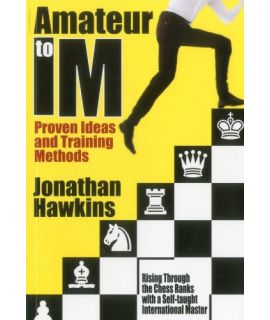 Amateur to IM: Proven Ideas and Training Methods - Johathan Hawkins