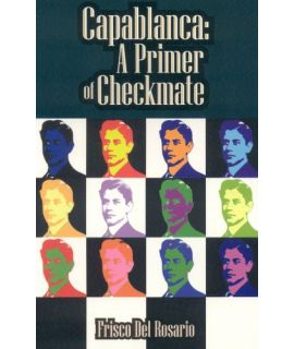 Capablanca: A Primer of Checkmate - Frisco Del Rosario