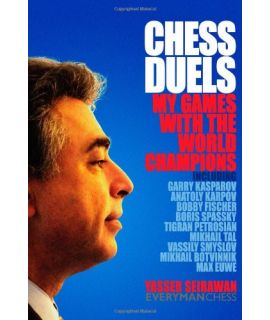 Chess Duals: My Games with the World Champions by Seirawan, Yasser