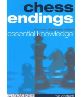 Chess Endings: Essential Knowledge by Averbakh, Yuri