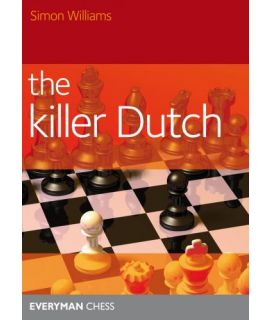 The Killer Dutch - A Dutch Repertoire against 1.d4, 1.c4 and 1.Nf3 - Simon Williams