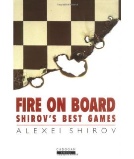 Fire on Board: Shirov's Best Games by Shirov, Alexei
