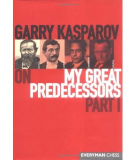 Garry Kasparov on My Great Predecessors, Part One by Kasparov, Garry