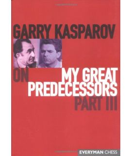 Garry Kasparov on My Great Predecessors, Part Three by Kasparov, Garry