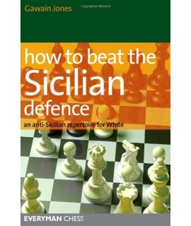 How to Beat the Sicilian Defence by Jones, Gawain