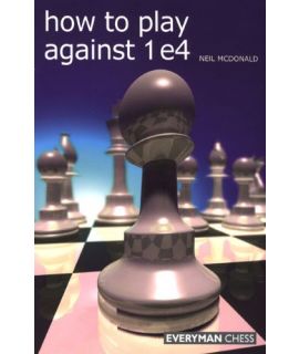 How to Play Against 1 e4 by McDonald, Neil