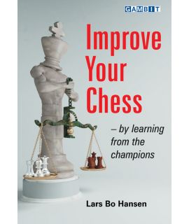 Improve Your Chess - by Learning from the Champions - Lars Bo Hansen