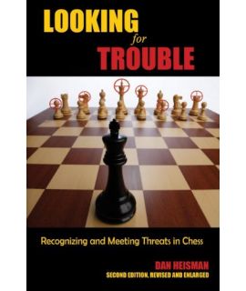 Looking for Trouble Recognizing and Meeting Threats in Chess - Dan Heisman