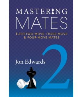 Mastering Mates Book 2 1111 Two-move, Three-move & Four-move Mates - Jon Edwards