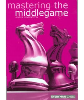 Mastering the Middlgame by Dunnington, Angus