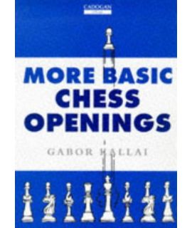 More Basic Chess Openings  by Kallai, Gabor