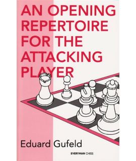 Opening Repertoire for the Attacking Player by Gufeld, Eduard