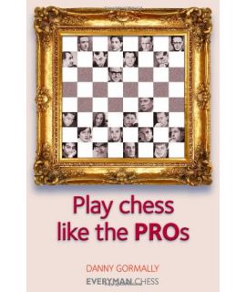 Play Chess Like the Pros by Gormally, Danny