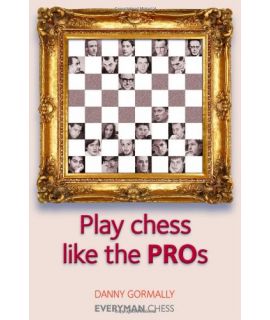 Play Chess Like the Pros by Gormally, Danny
