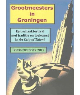 Grootmeesters in Groningen - Toernooiboek 2012 - Fons van Hamond