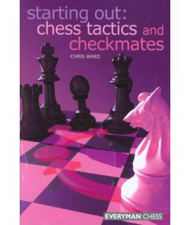 Starting Out: Chess Tactics and Checkmates by Ward, Chris