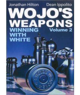 Wojo's Weapons: Winning With White Volume 2 - Jonathan Hilton and Dean Ippolito