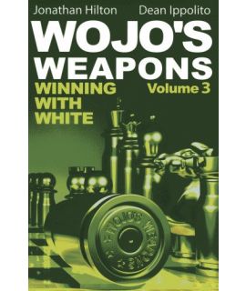 Wojo's Weapons: Winning With White Volume 3 - Jonathan Hilton and Dean Ippolito
