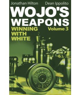 Wojo's Weapons: Winning With White Volume 3 - Jonathan Hilton and Dean Ippolito